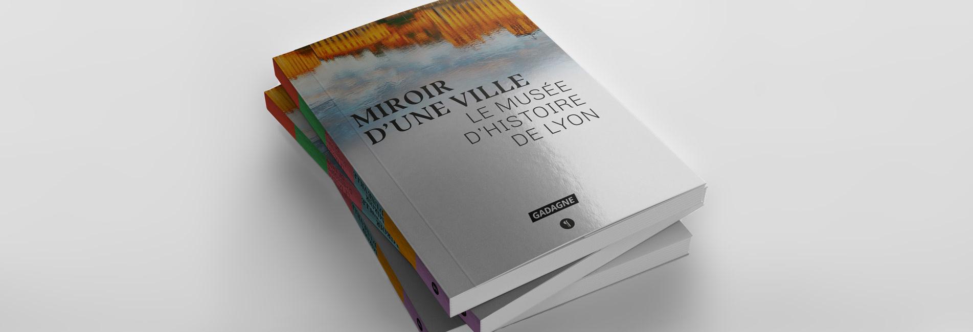 Livre Miroir d'une ville - Le musée d'histoire de Lyon