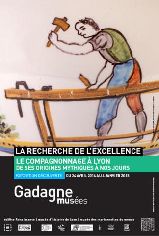 Affiche de l'exposition "La recherche de l'excellence : le compagnonnage à Lyon" au MHL - Gadagne en 2014